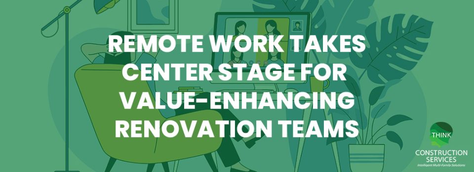 Remote Work Takes Center Stage for Value-Enhancing Renovation Teams