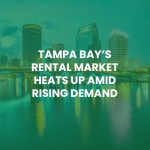 Tampa Bay’s Rental Market Heats Up Amid Rising Demand