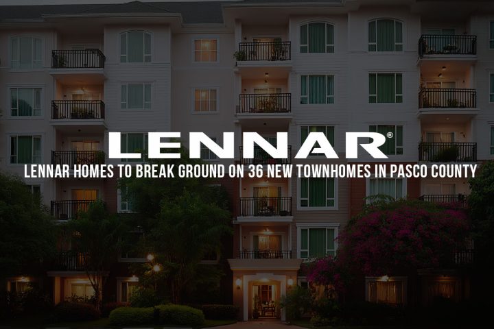 Lennar Homes to Break Ground on 36 New Townhomes in Pasco County