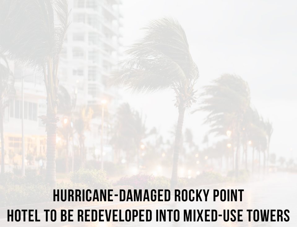 Hurricane-Damaged-Rocky-Point-Hotel-to-Be-Redeveloped-into-Mixed-Use-Towers