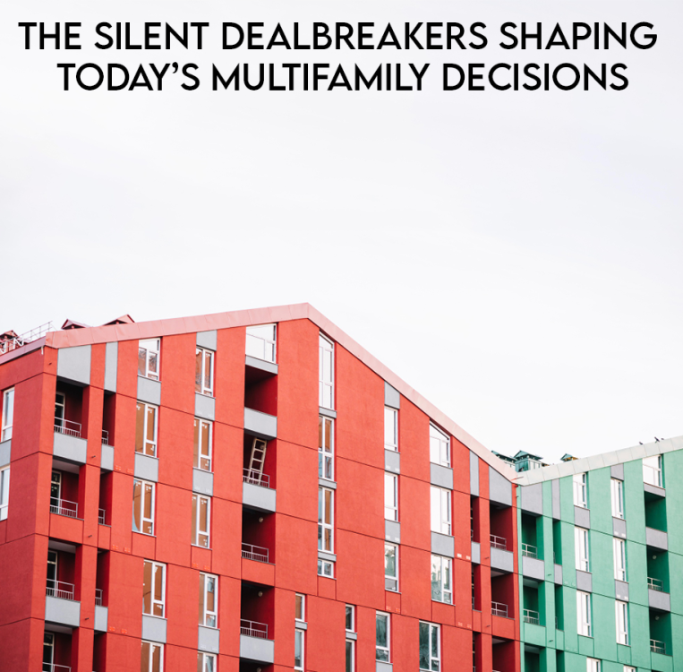 The Silent Dealbreakers Shaping Today’s Multifamily Decisions