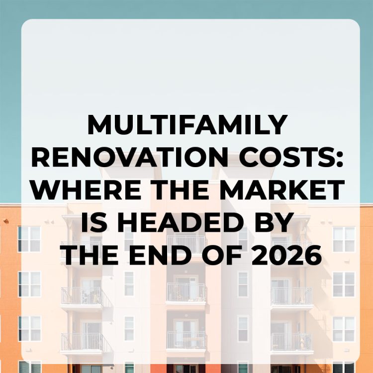 Multifamily Renovation Costs: Where the Market Is Headed by the End of 2026